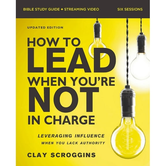 How to Lead When You're Not in Charge Bible Study Guide Plus Streaming Video, Updated Edition: Leveraging Influence, (Paperback)