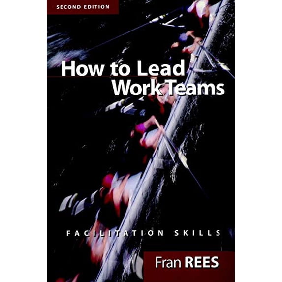 Pre-Owned How To Lead Work Teams: Facilitation Skills, 2nd Edition (Paperback) 0787956910
