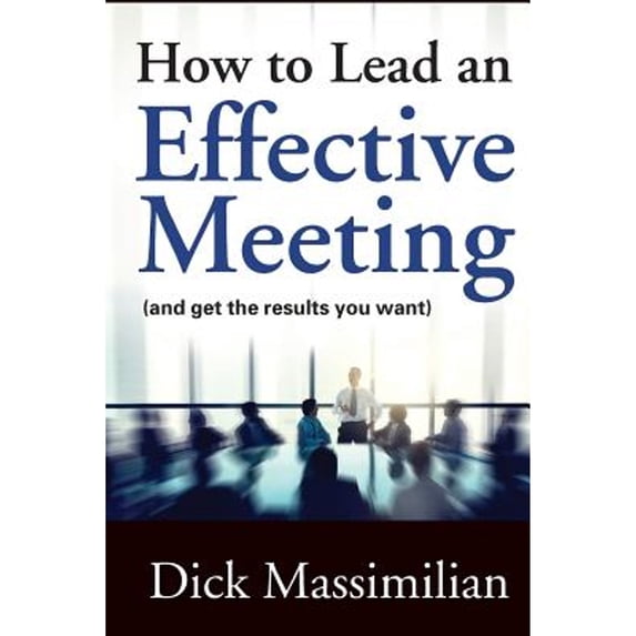 Pre-Owned How to Lead an Effective Meeting (and get the results you want) (Paperback) 0997622210 9780997622218