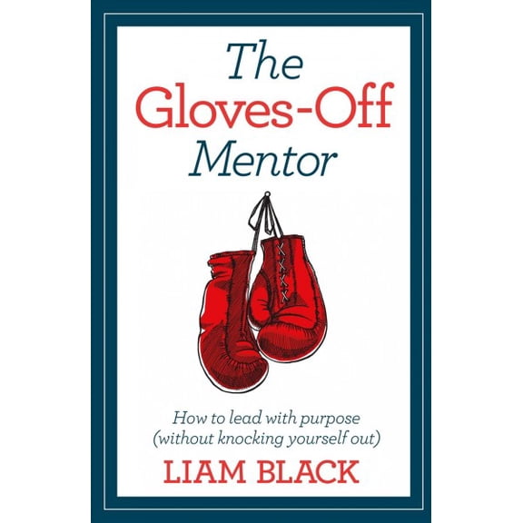 Pre-Owned How to Lead with Purpose: Lessons in Life and Work from the Gloves-Off Mentor (Paperback)