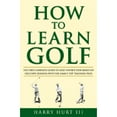 thumbnail image 1 of Pre-Owned How to Learn Golf: Getting the Most Out of Golf Instruction (Hardcover) 0743417267 9780743417266, 1 of 1