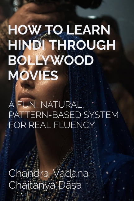 How to Learn Hindi Through Bollywood Movies: A Fun, Natural, Pattern-Based System for Real Fluency, (Paperback)