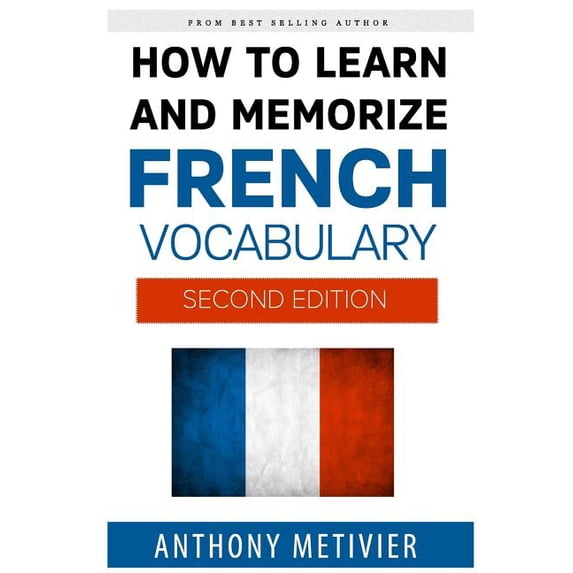 How to Learn and Memorize French Vocabulary (Paperback) by Anthony Metivier