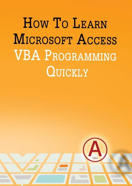 How to Learn Microsoft Access VBA Programming Quickly! - Walmart.com
