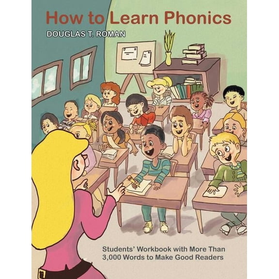 How to Learn Phonics: Students' Workbook with More Than 3,000 Words to Make Good Readers (Paperback) by Douglas T Roman