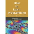 thumbnail image 1 of How to Learn Programming: Adventures of a self-taught programmer, (Paperback), 1 of 1