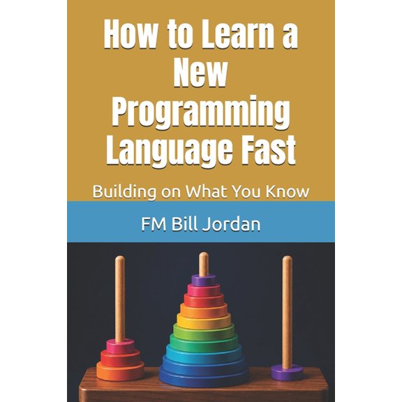How to Learn a New Programming Language Fast: Building on What You Know, (Paperback)
