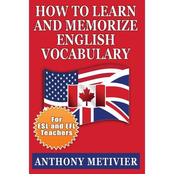 How to Learn and Memorize English Vocabulary: ... Using a Memory Palace Specifically Designed for the English Language (Special Edition for ESL Teachers) (Paperback)