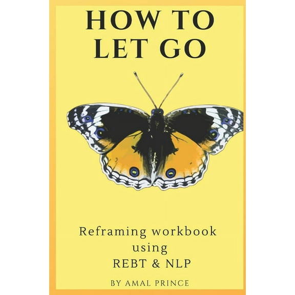 How to Let Go: Reframing workbook using REBT & NLP (Paperback)