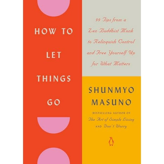 Pre-Owned How to Let Things Go: 99 Tips from a Zen Buddhist Monk to Relinquish Control and Free Yourself Up for What Matters, 9780143138136, 0143138138, Hardcover,
