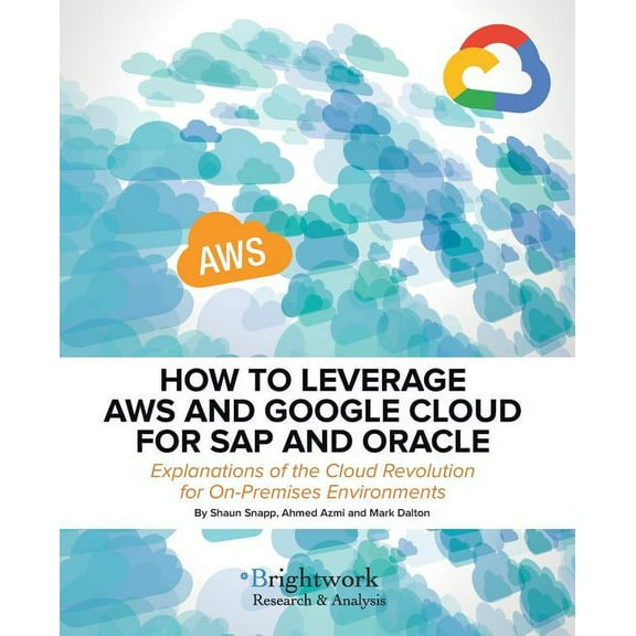 How to Leverage Aws and Google Cloud for SAP and Oracle : Explanations of the Cloud Revolution for On-Premises Environments (Paperback)