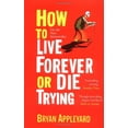 thumbnail image 1 of Pre-Owned How to Live Forever or Die Trying: On the New Immortality. Bryan Appleyard (Paperback) 1416522832 9781416522836, 1 of 1