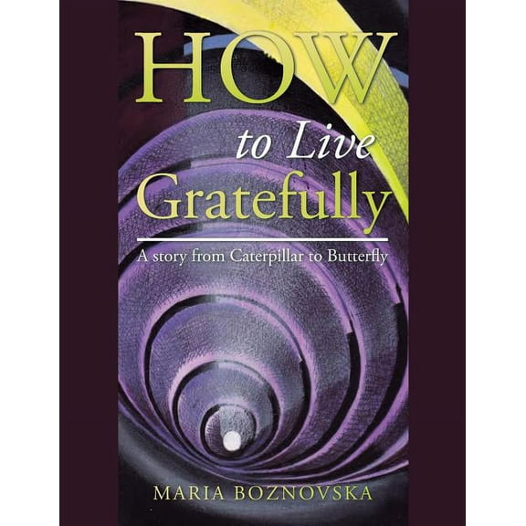 How to Live Gratefully: A story from Caterpillar to Butterfly (Paperback)