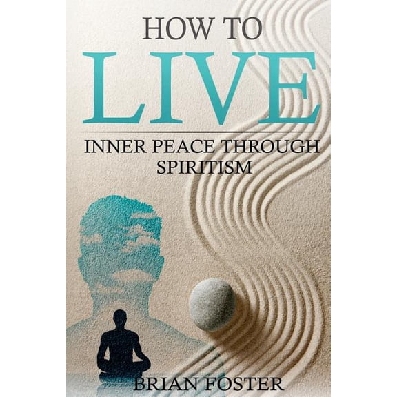 How to Live: Inner Peace through Spiritism