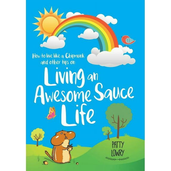 How to Live Like a Chipmunk and Other Tips on Living an Awesome Sauce Life (Hardcover)