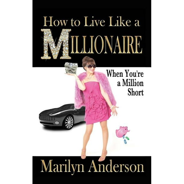 How to live like a millionaire when you re a million short paperback