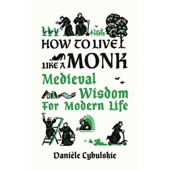 Pre-Owned How to Live Like a Monk: Medieval Wisdom for Modern Life (Hardcover) 078921413X 9780789214133