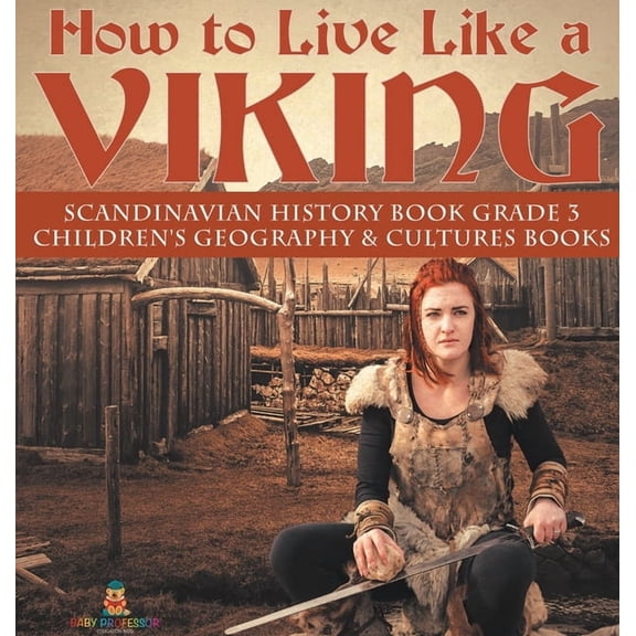 How to Live Like a Viking Scandinavian History Book Grade 3 Children's Geography & Cultures Books, (Hardcover)