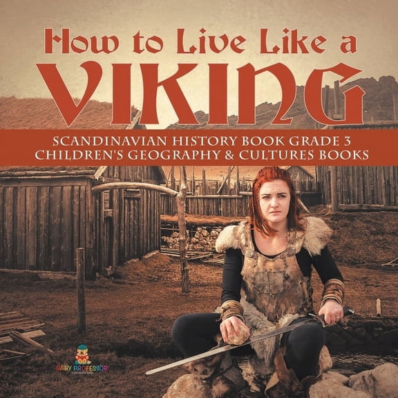 How to Live Like a Viking Scandinavian History Book Grade 3 Children's Geography & Cultures Books, (Paperback)