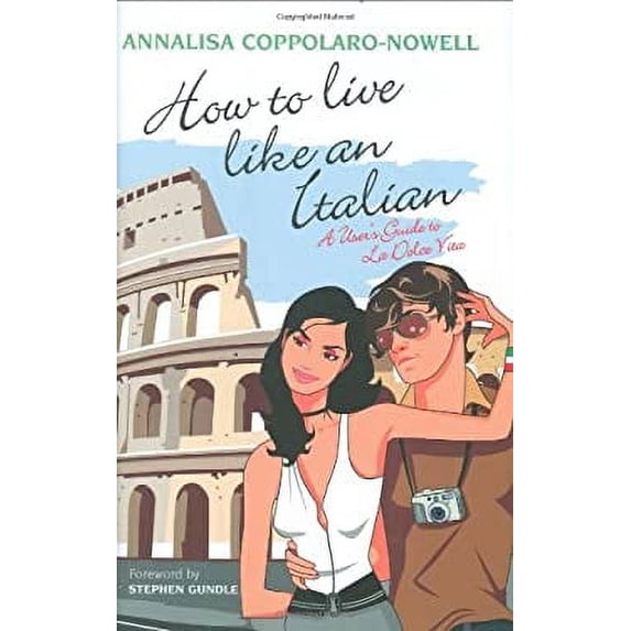 Pre-Owned How to Live Like an Italian: A User's Guide to La Dolce Vita (Hardcover) 1906032335 9781906032333