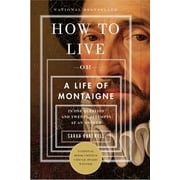 SARAH BAKEWELL How to Live : Or A Life of Montaigne in One Question and Twenty Attempts at an Answer (Paperback)