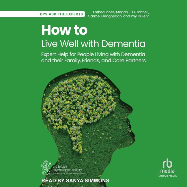 How to Live Well with Dementia: Expert Help for People Living with Dementia and Their Family, Friends, and Care Partners, (Audiobook)