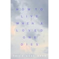 thumbnail image 1 of How to Live When a Loved One Dies: Healing Meditations for Grief and Loss, (Paperback), 1 of 1