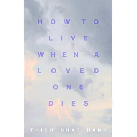 How to Live When a Loved One Dies: Healing Meditations for Grief and Loss, (Paperback)