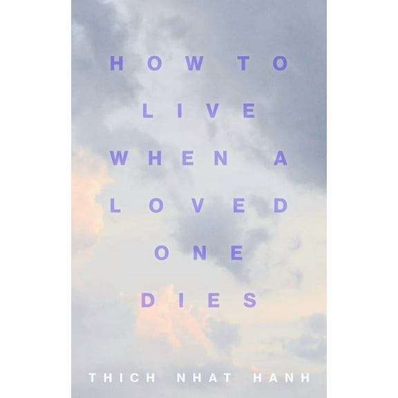 How to Live When a Loved One Dies: Healing Meditations for Grief and Loss, (Paperback)