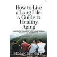 thumbnail image 1 of How to Live a Long Life: A Guide to Healthy Aging, (Paperback), 1 of 1