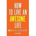 thumbnail image 1 of Pre-Owned How to Live an Awesome Life: How to Live Well, Do Good, Be Happy (Paperback) 1632280337 9781632280336, 1 of 1