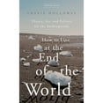 thumbnail image 1 of Pre-Owned How to Live at the End of the World: Theory, Art, and Politics for the Anthropocene (Paperback) 1503633330 9781503633339, 1 of 1