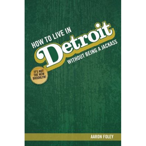 Pre-Owned How to Live in Detroit Without Being a Jackass (Paperback) 0996836705 9780996836708