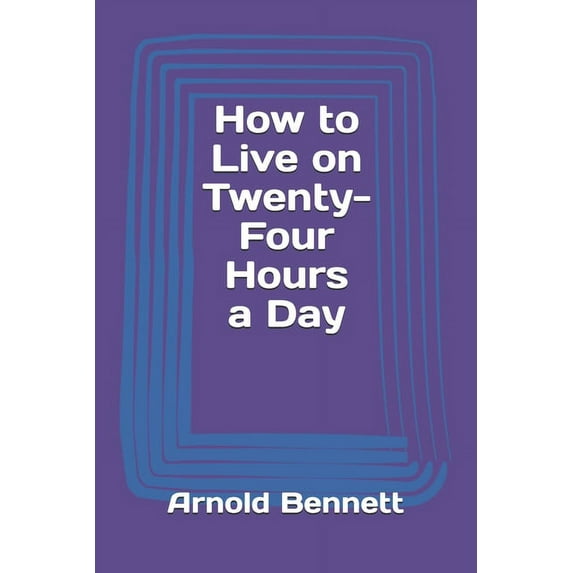 How to Live on Twenty-Four Hours a Day (Paperback)