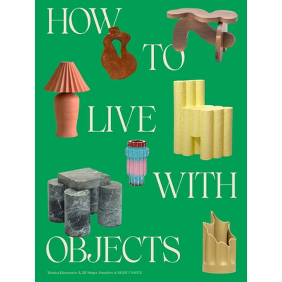 Pre-Owned How to Live with Objects: A Guide to More Meaningful Interiors Paperback
