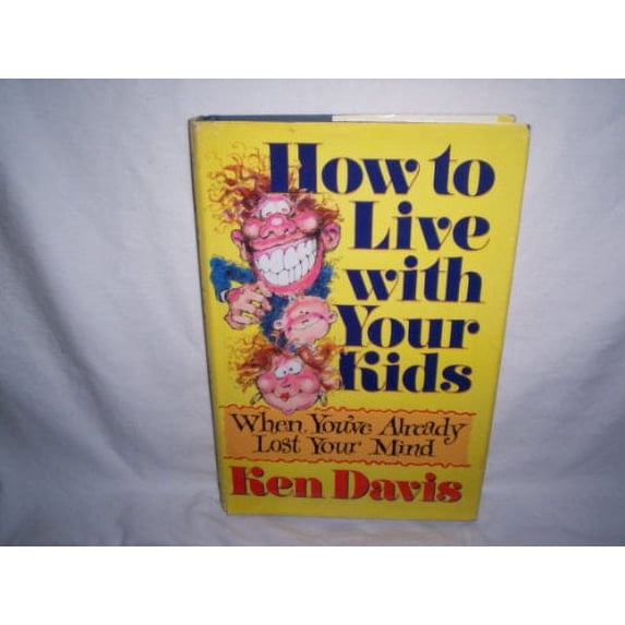 Pre-Owned How to Live With Your Kids When You'Ve Already Lost Your Mind (Hardcover) 031057630X 9780310576303