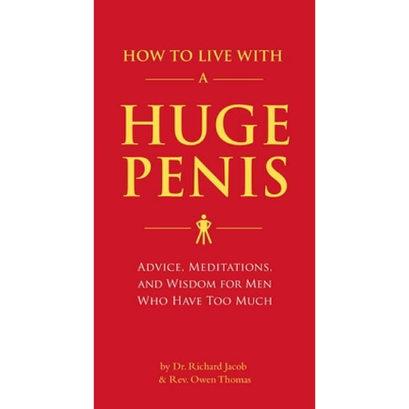 Pre-Owned How to Live with a Huge Penis: Advice, Meditations, and Wisdom for Men Who Have Too Much (Paperback) 1594743061 9781594743061