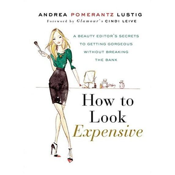 Pre-Owned How to Look Expensive: A Beauty Editor's Secrets to Getting Gorgeous without Breaking the Bank Paperback