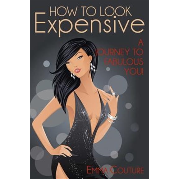 How to Look Expensive : A Journey to Fabulous You!