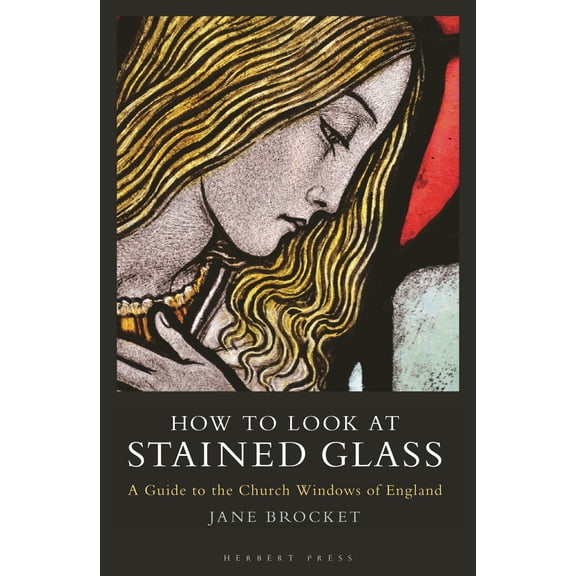 How to Look at Stained Glass : A Guide to the Church Windows of England (Paperback)