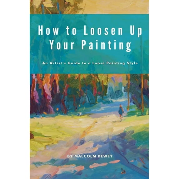 How to Loosen Up Your Painting, (Paperback)