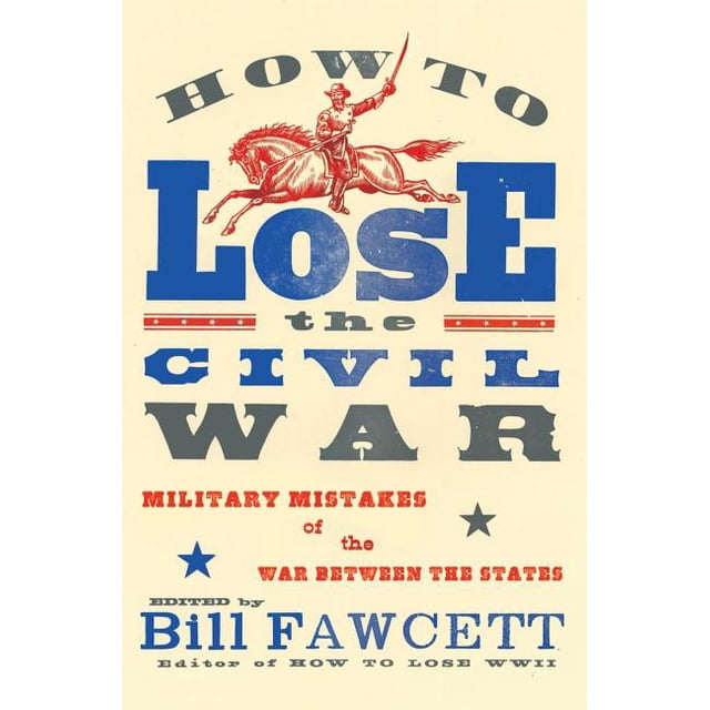 How to Lose: How to Lose the Civil War : Military Mistakes of the War ...