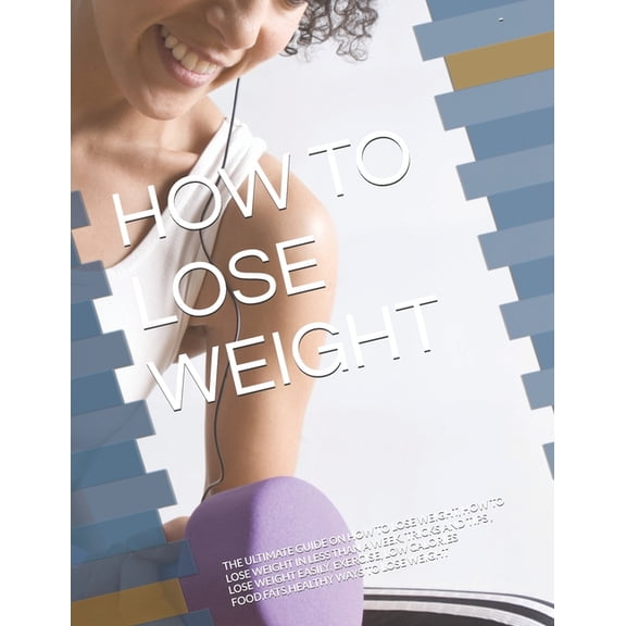 How to Lose Weight: The Ultimate Guide on How to Lose Weight, How to Lose Weight in Less Than a Week, Tricks and Tips, L, (Paperback)