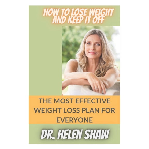 How to Lose Weight and Keep It Off : The Most Effective Weight Loss Plan for Everyone (Paperback)