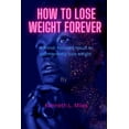 thumbnail image 1 of How to Lose Weight forever: A Mind-Focused Result to Permanently Lose Weight, 1 of 1