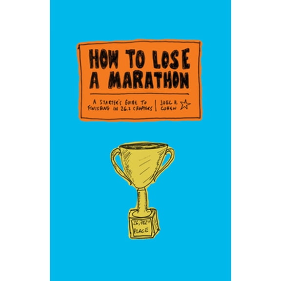 Pre-Owned How to Lose a Marathon: A Starter's Guide to Finishing in 26.2 Chapters (Paperback) 1419724916 9781419724916