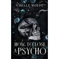 thumbnail image 1 of How to Lose a Psycho: A Dark Romance (Paperback) by Chelle Wolfe, 1 of 1