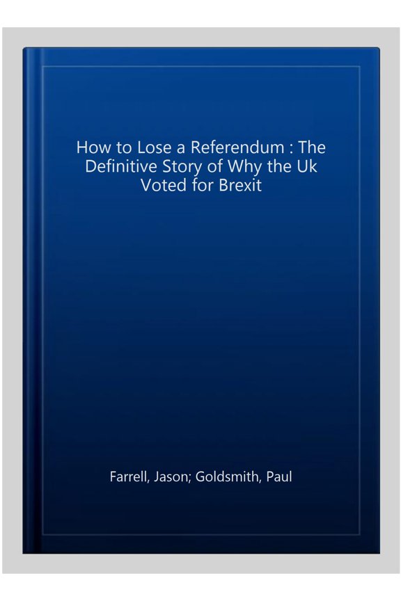 Pre-Owned How to Lose a Referendum Paul Goldsmith,Jason Farrell (Hardcover)