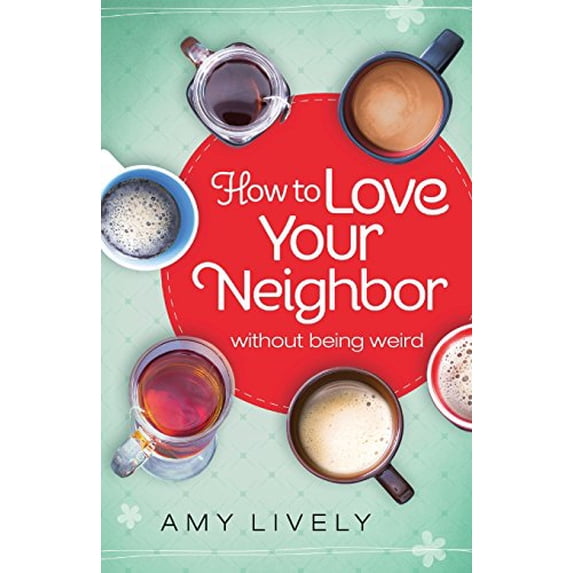 Pre-Owned How to Love Your Neighbor Without Being Weird (Paperback) 0764217003 9780764217005