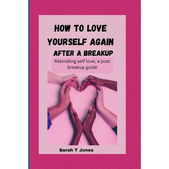 How to Love Yourself Again After a Breakup: Rekindling self-love, a post breakup guide (Paperback)